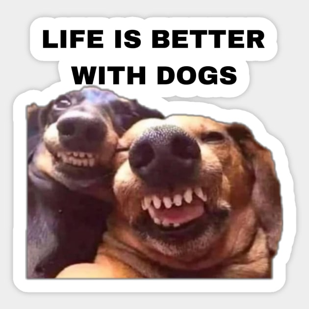 Life is Better with Dogs - Dogs Pets Funny #5 Sticker by Trendy-Now